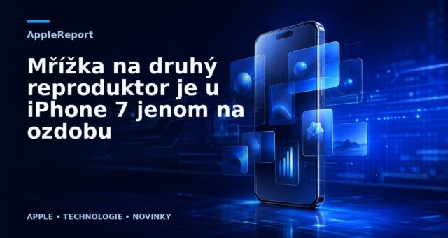 Mřížka na druhý reproduktor je u iPhone 7 jenom na ozdobu