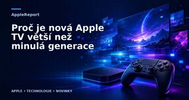 Proč je nová Apple TV větší než minulá generace