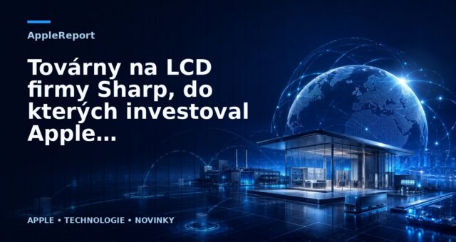 Továrny na LCD firmy Sharp, do kterých investoval Apple, chce koupit Foxconn