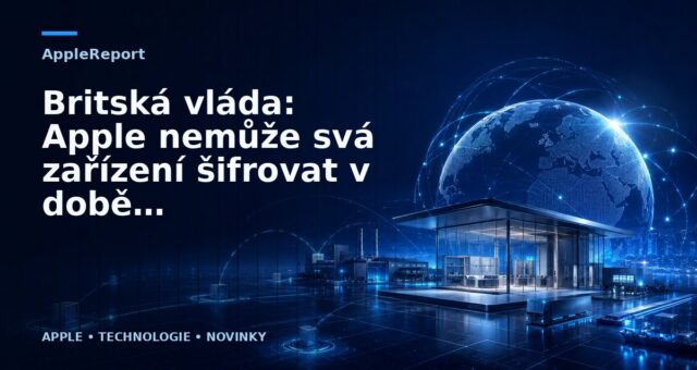 Britská vláda: Apple nemůže svá zařízení šifrovat v době teroristických útoků