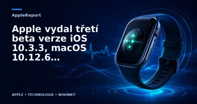 Apple vydal třetí beta verze iOS 10.3.3, macOS 10.12.6, watchOS 3.2.3 a tvOS 10.2.2