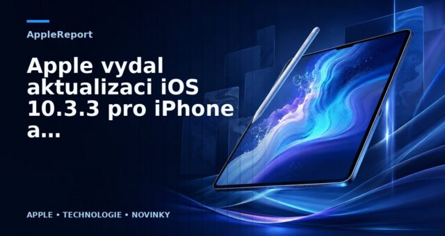Apple vydal aktualizaci iOS 10.3.3 pro iPhone a iPad