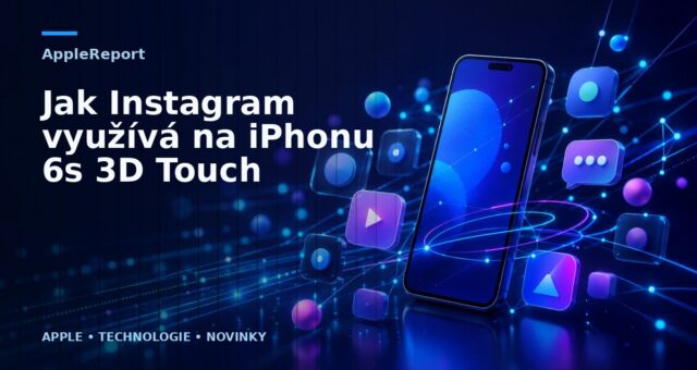 Jak Instagram využívá na iPhonu 6s 3D Touch