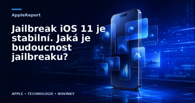Jailbreak iOS 11 je stabilní. Jaká je budoucnost jailbreaku?