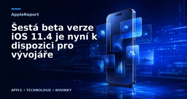 Šestá beta verze iOS 11.4 je nyní k dispozici pro vývojáře