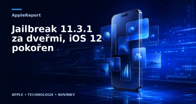 Jailbreak 11.3.1 za dveřmi, iOS 12 pokořen