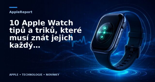 10 Apple Watch tipů a triků, které musí znát jejich každý majitel