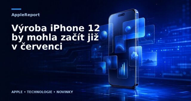 Výroba iPhone 12 by mohla začít již v červenci
