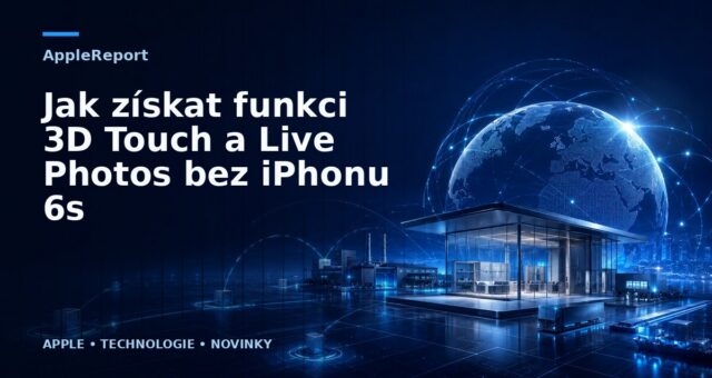 Jak získat funkci 3D Touch a Live Photos bez iPhonu 6s