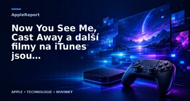 Now You See Me, Cast Away a další filmy na iTunes jsou nyní zlevněné