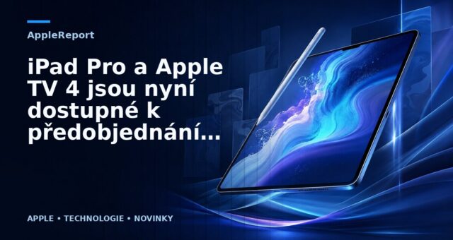 iPad Pro a Apple TV 4 jsou nyní dostupné k předobjednání v některých evropských zemích