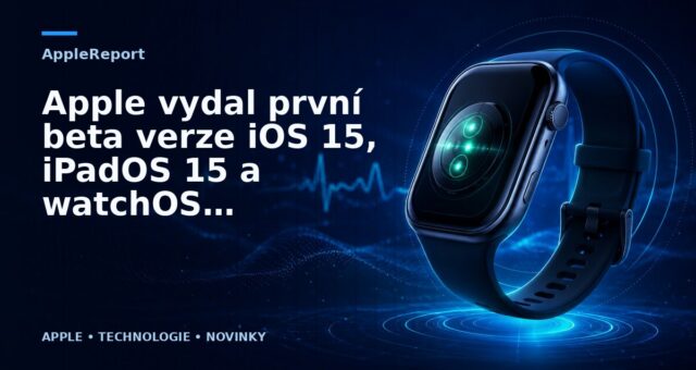 Apple vydal první beta verze iOS 15, iPadOS 15 a watchOS 8 veřejným beta testerům