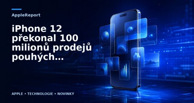 iPhone 12 překonal 100 milionů prodejů pouhých sedm měsíců po uvedení na trh