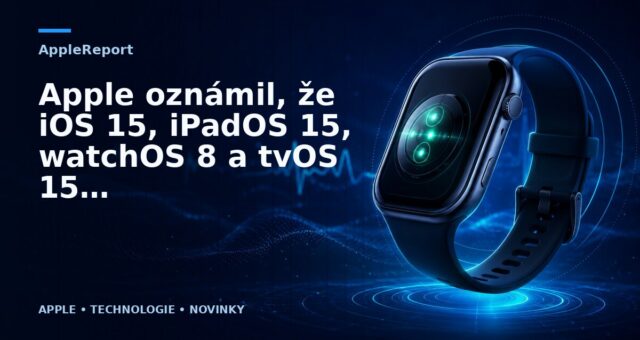 Apple oznámil, že iOS 15, iPadOS 15, watchOS 8 a tvOS 15 vyjde již 20. září
