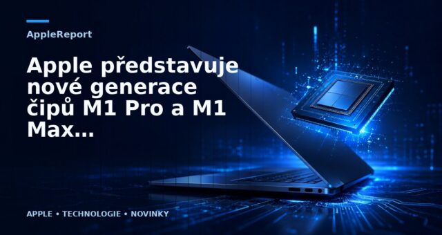 Apple představuje nové generace čipů M1 Pro a M1 Max pro nové počítače Mac