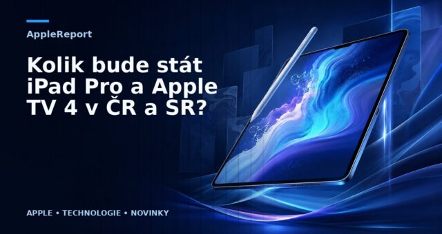 Kolik bude stát iPad Pro a Apple TV 4 v ČR a SR?