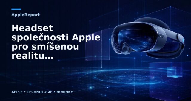 Headset společnosti Apple pro smíšenou realitu bude zaměřen na hraní her, média a komunikaci