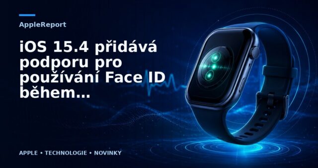 iOS 15.4 přidává podporu pro používání Face ID během nošení roušek bez potřeby Apple Watch