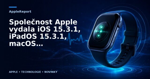 Společnost Apple vydala iOS 15.3.1, iPadOS 15.3.1, macOS 12.2.1 a watchOS 8.4.2