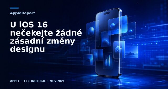 U iOS 16 nečekejte žádné zásadní změny designu