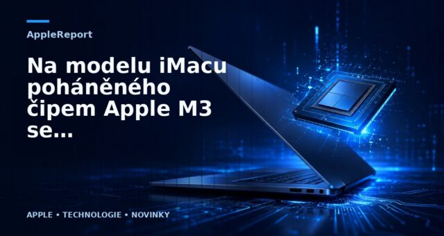 Na modelu iMacu poháněného čipem Apple M3 se již pracuje