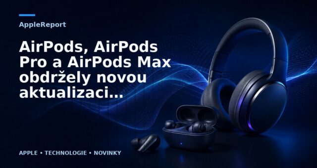 AirPods, AirPods Pro a AirPods Max obdržely novou aktualizaci firmwaru