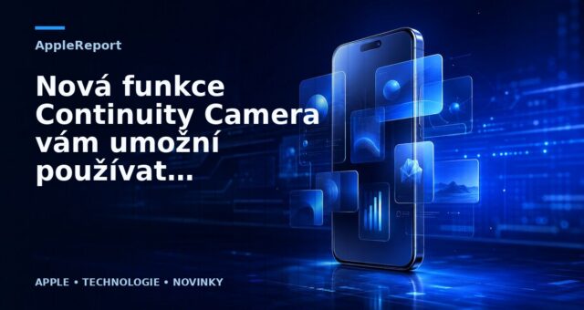 Nová funkce Continuity Camera vám umožní používat váš iPhone fotoaparát pro videohovory na Macu