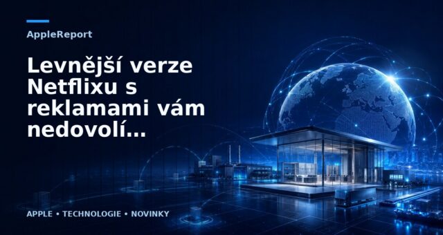 Levnější verze Netflixu s reklamami vám nedovolí reklamy přeskakovat ani sledovat pořady offline