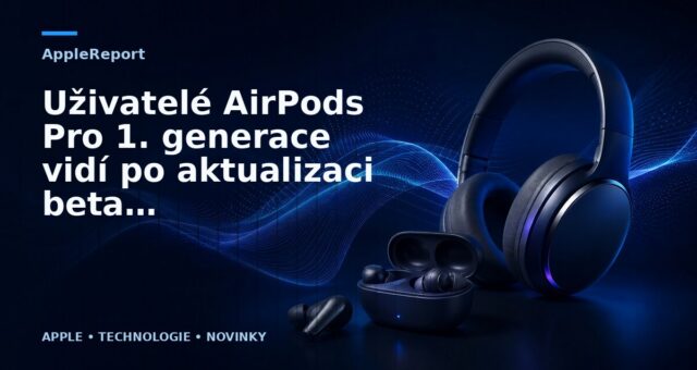 Uživatelé AirPods Pro 1. generace vidí po aktualizaci beta verze iOS 16.1 možnost „adaptivní transparentnosti“