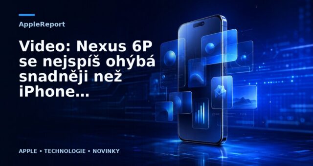 Video: Nexus 6P se nejspíš ohýbá snadněji než iPhone 6