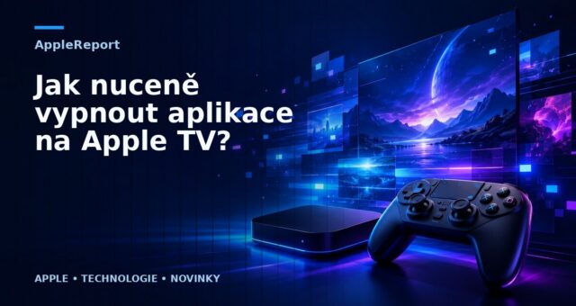 Jak nuceně vypnout aplikace na Apple TV?