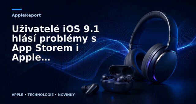 Uživatelé iOS 9.1 hlásí problémy s App Storem i Apple Music