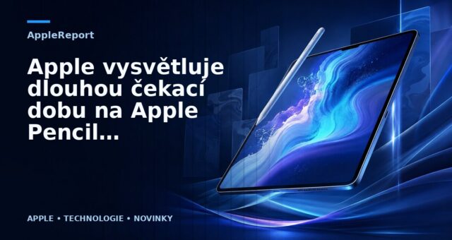 Apple vysvětluje dlouhou čekací dobu na Apple Pencil a Smart Kayboard