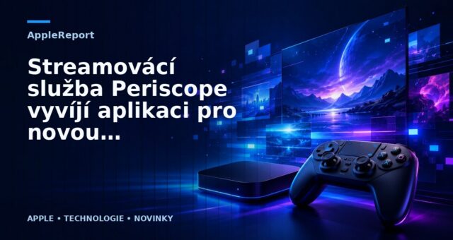 Streamovácí služba Periscope vyvíjí aplikaci pro novou Apple TV