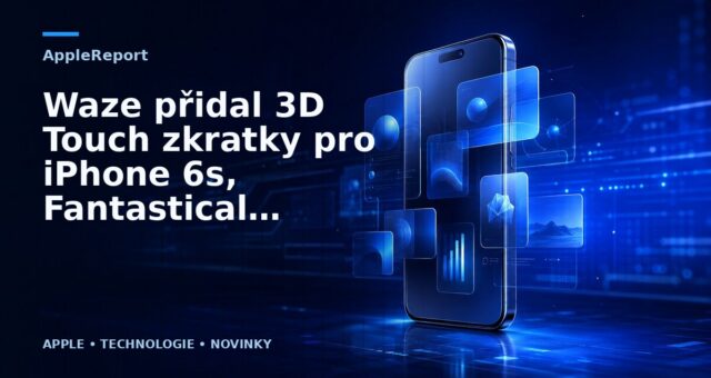 Waze přidal 3D Touch zkratky pro iPhone 6s, Fantastical přidal Peek & Pop k událostem a upomínkám