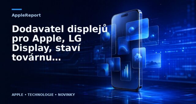 Dodavatel displejů pro Apple, LG Display, staví továrnu pro výrobu OLED displejů