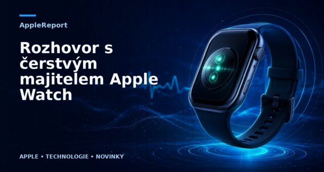 Rozhovor s čerstvým majitelem Apple Watch