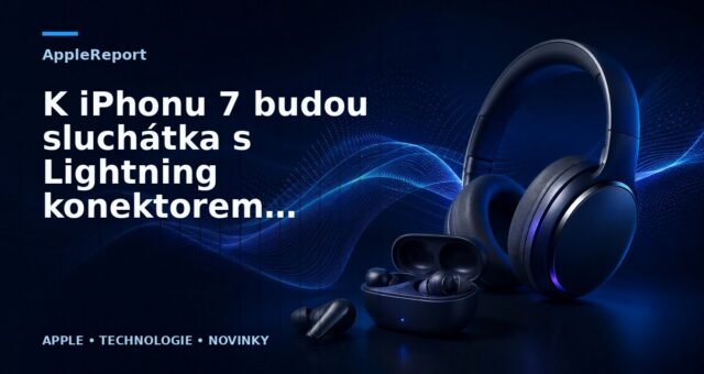 K iPhonu 7 budou sluchátka s Lightning konektorem, ve vývoji jsou i bezdrátová sluchátka