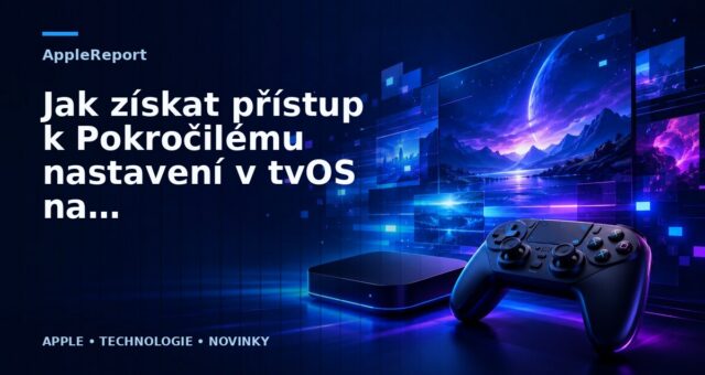Jak získat přístup k Pokročilému nastavení v tvOS na Apple TV
