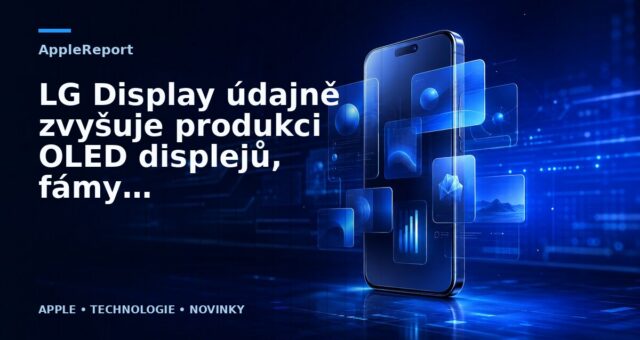 LG Display údajně zvyšuje produkci OLED displejů, fámy o OLED iPhonu zesilují