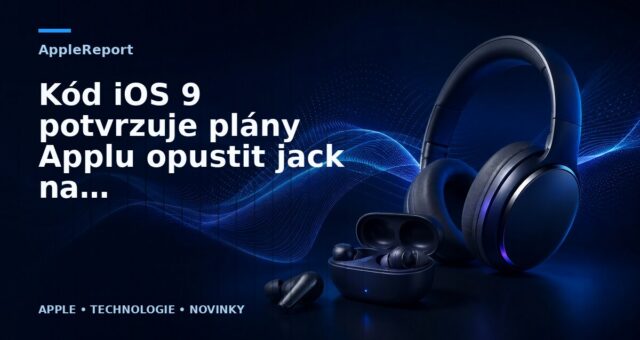 Kód iOS 9 potvrzuje plány Applu opustit jack na sluchátka