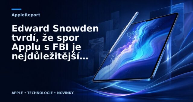 Edward Snowden tvrdí, že spor Applu s FBI je nejdůležitější případ tohoto desetiletí