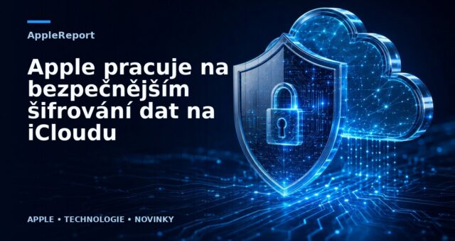 Apple pracuje na bezpečnějším šifrování dat na iCloudu