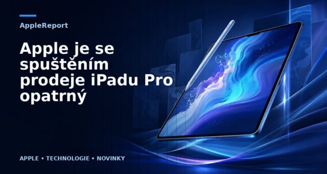 Apple je se spuštěním prodeje iPadu Pro opatrný