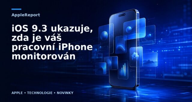 iOS 9.3 ukazuje, zda je váš pracovní iPhone monitorován