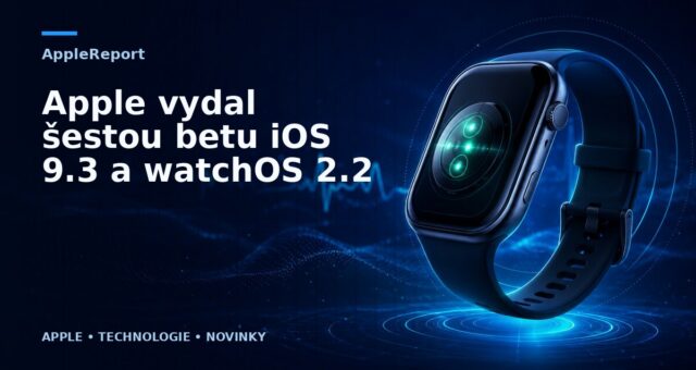 Apple vydal šestou betu iOS 9.3 a watchOS 2.2