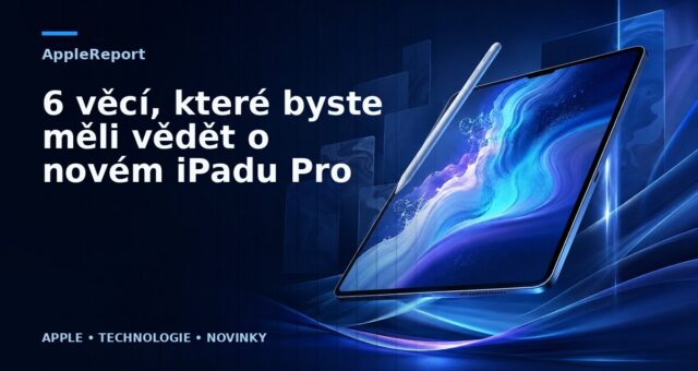 6 věcí, které byste měli vědět o novém iPadu Pro