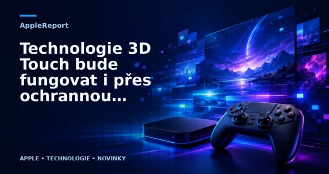 Technologie 3D Touch bude fungovat i přes ochrannou fólii